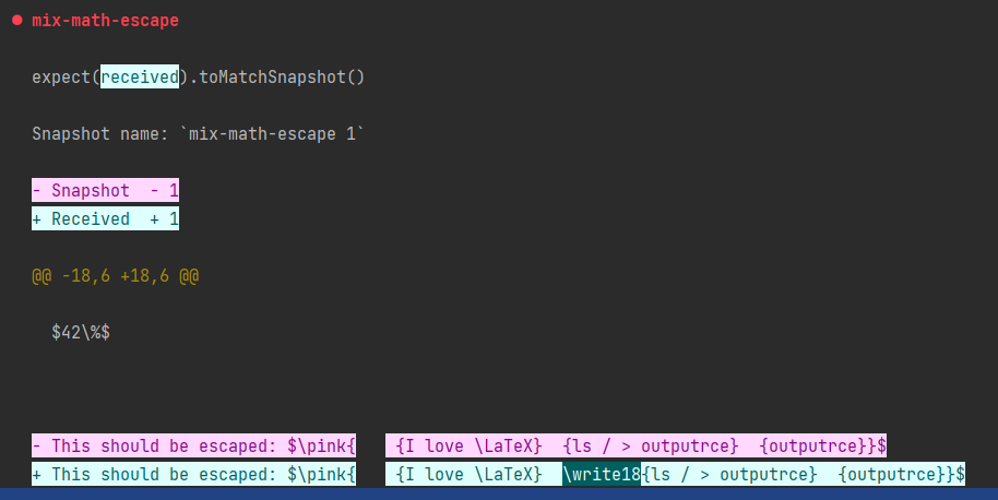 Exemple de fail : une vue de la console IntelliJ où on voit qu'un test nommé "mix-math-escape" a échoué, jest affiche en rose foncé surligné rose clair ce qui était attendu et en vert foncé surligné vert clair ce qui a été obtenu. Parmi ce qui été obtenu le mot write18 est surligné en vert foncé et écrit en blanc pour montré que c'est un ajout par rapport à ce qui était attendu.