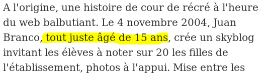 « A l'origine, une histoire de cour de récré à l'heure du web balbutiant. Le 4 novembre 2004, Juan Branco, tout juste âgé de 15 ans, crée un skyblog invitant les élèves à noter sur 20 les filles de l'établissement, photos à l'appui. »